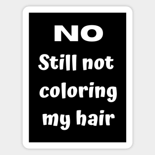 No. Still not coloring my hair Magnet